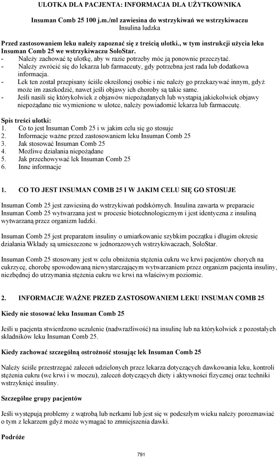 - Należy zwrócić się do lekarza lub farmaceuty, gdy potrzebna jest rada lub dodatkowa informacja.