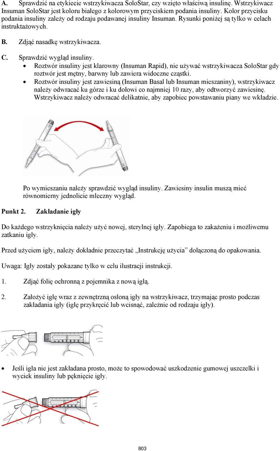 Roztwór insuliny jest klarowny (Insuman Rapid), nie używać wstrzykiwacza SoloStar gdy roztwór jest mętny, barwny lub zawiera widoczne cząstki.
