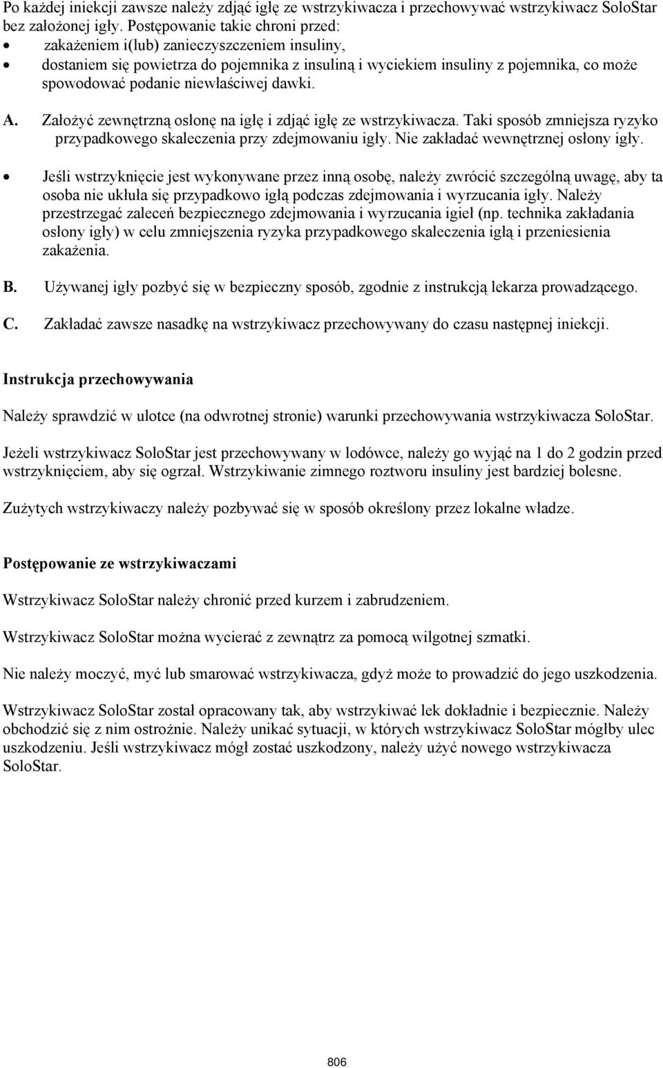 niewłaściwej dawki. A. Założyć zewnętrzną osłonę na igłę i zdjąć igłę ze wstrzykiwacza. Taki sposób zmniejsza ryzyko przypadkowego skaleczenia przy zdejmowaniu igły.