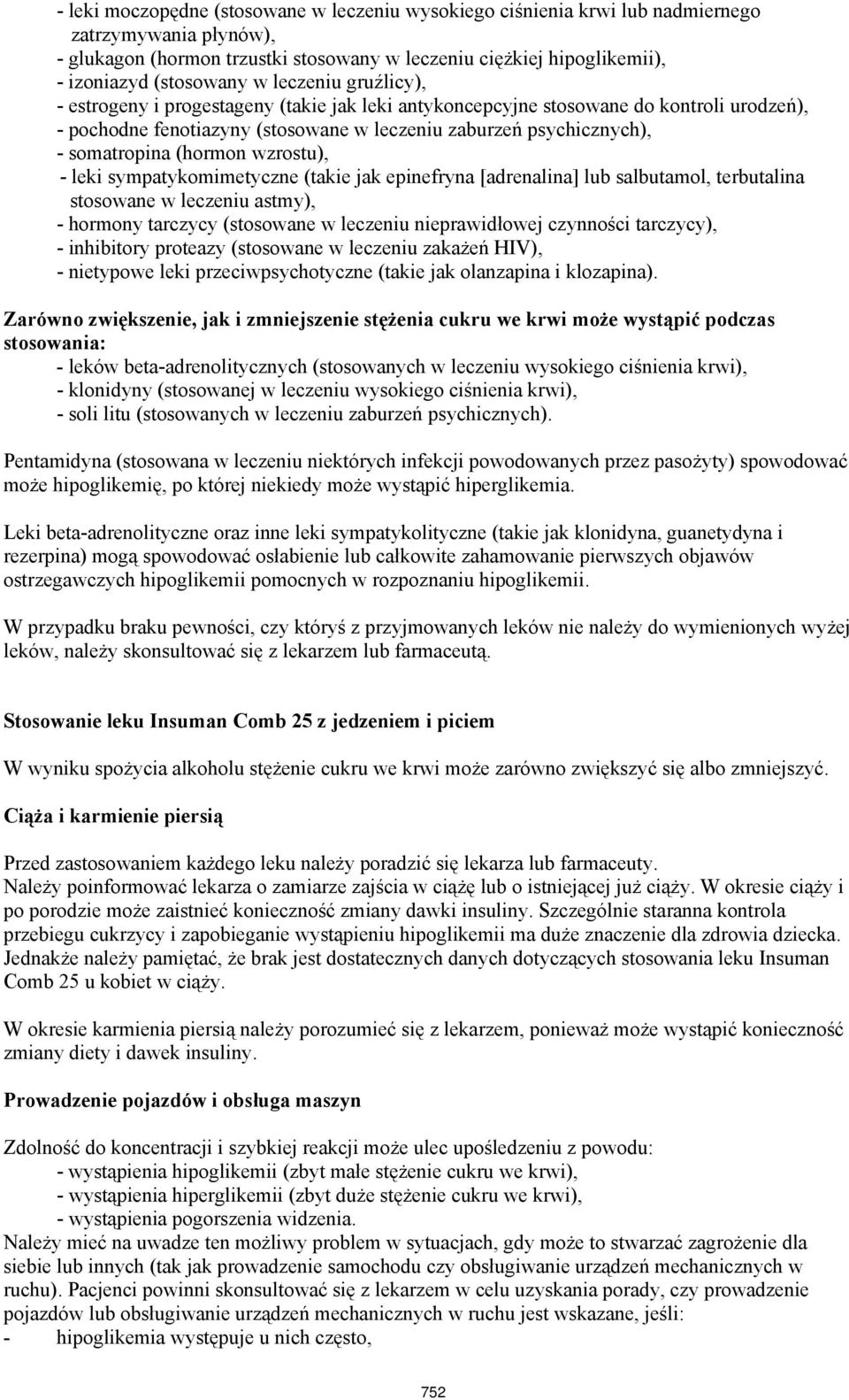 (hormon wzrostu), - leki sympatykomimetyczne (takie jak epinefryna [adrenalina] lub salbutamol, terbutalina stosowane w leczeniu astmy), - hormony tarczycy (stosowane w leczeniu nieprawidłowej
