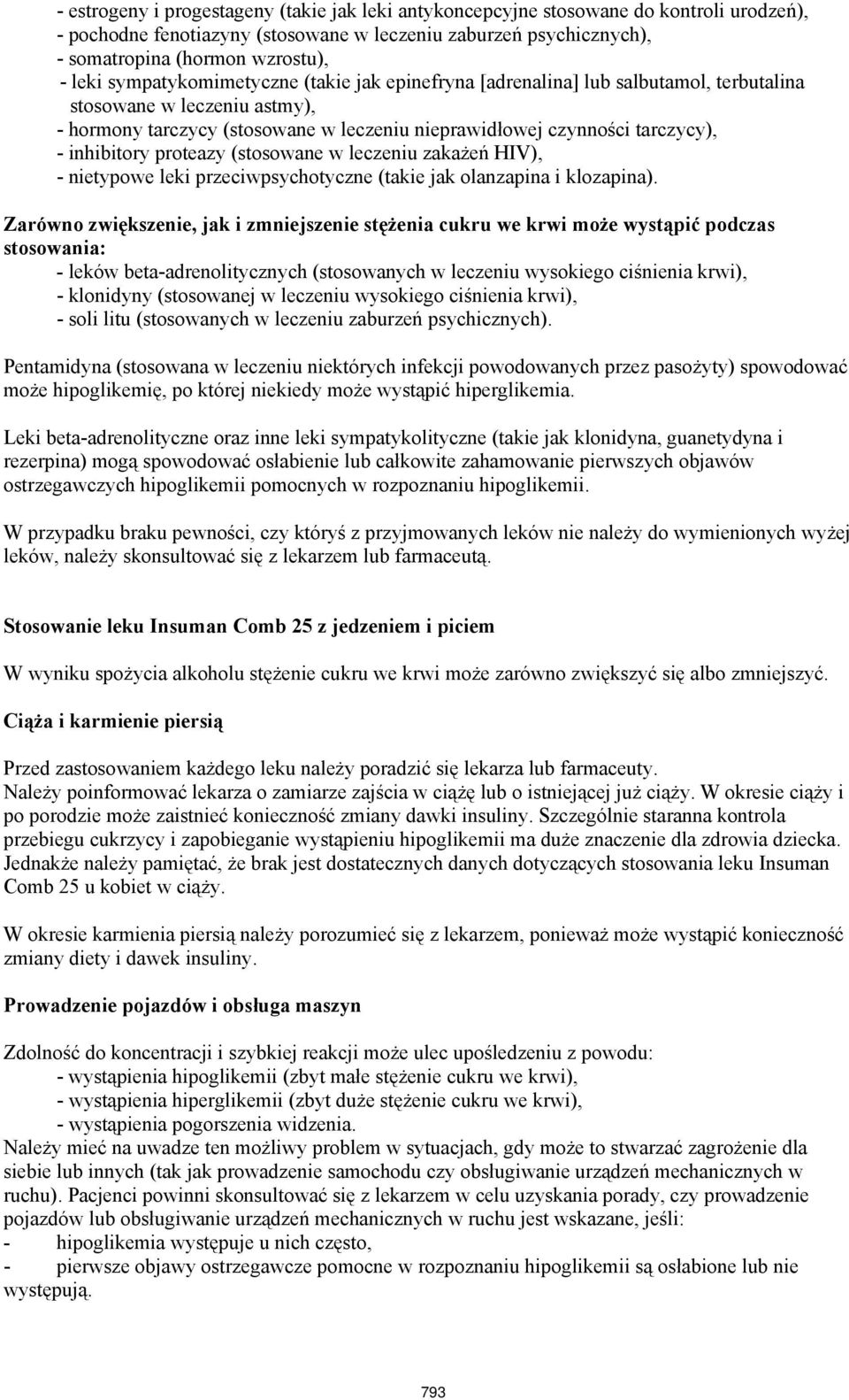 inhibitory proteazy (stosowane w leczeniu zakażeń HIV), - nietypowe leki przeciwpsychotyczne (takie jak olanzapina i klozapina).