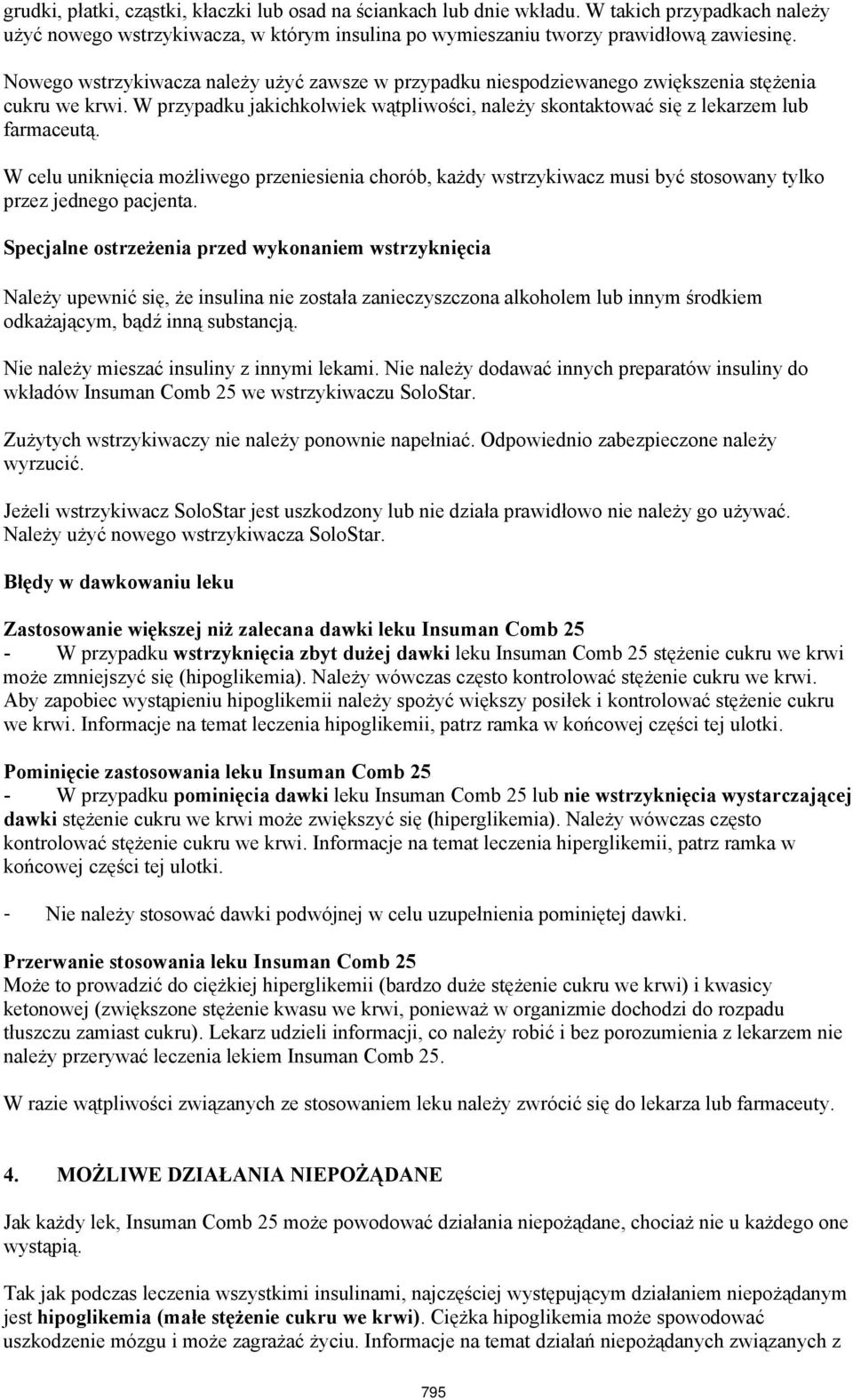 W celu uniknięcia możliwego przeniesienia chorób, każdy wstrzykiwacz musi być stosowany tylko przez jednego pacjenta.
