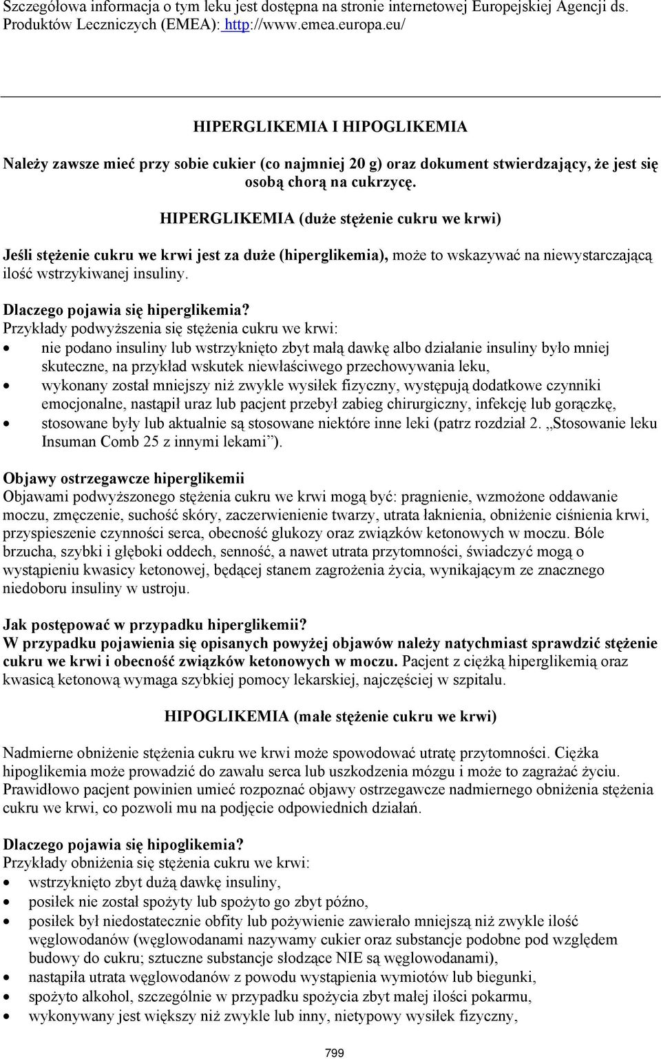 HIPERGLIKEMIA (duże stężenie cukru we krwi) Jeśli stężenie cukru we krwi jest za duże (hiperglikemia), może to wskazywać na niewystarczającą ilość wstrzykiwanej insuliny.