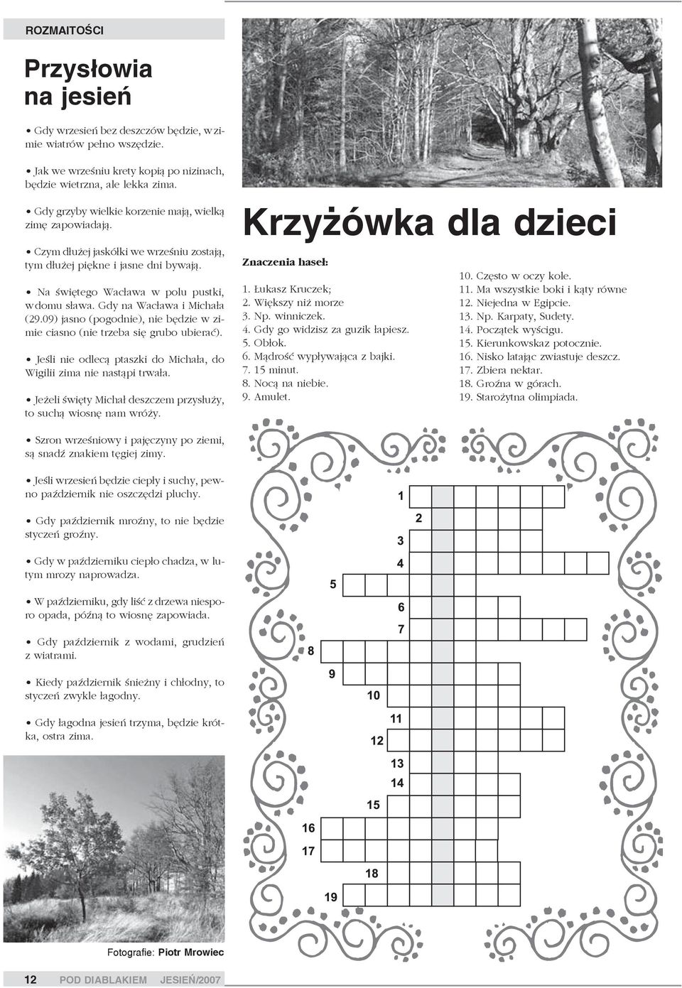 Gdy na Wac³awa i Micha³a (29.09) jasno (pogodnie), nie bêdzie w zimie ciasno (nie trzeba siê grubo ubieraæ). Jeœli nie odlec¹ ptaszki do Micha³a, do Wigilii zima nie nast¹pi trwa³a.