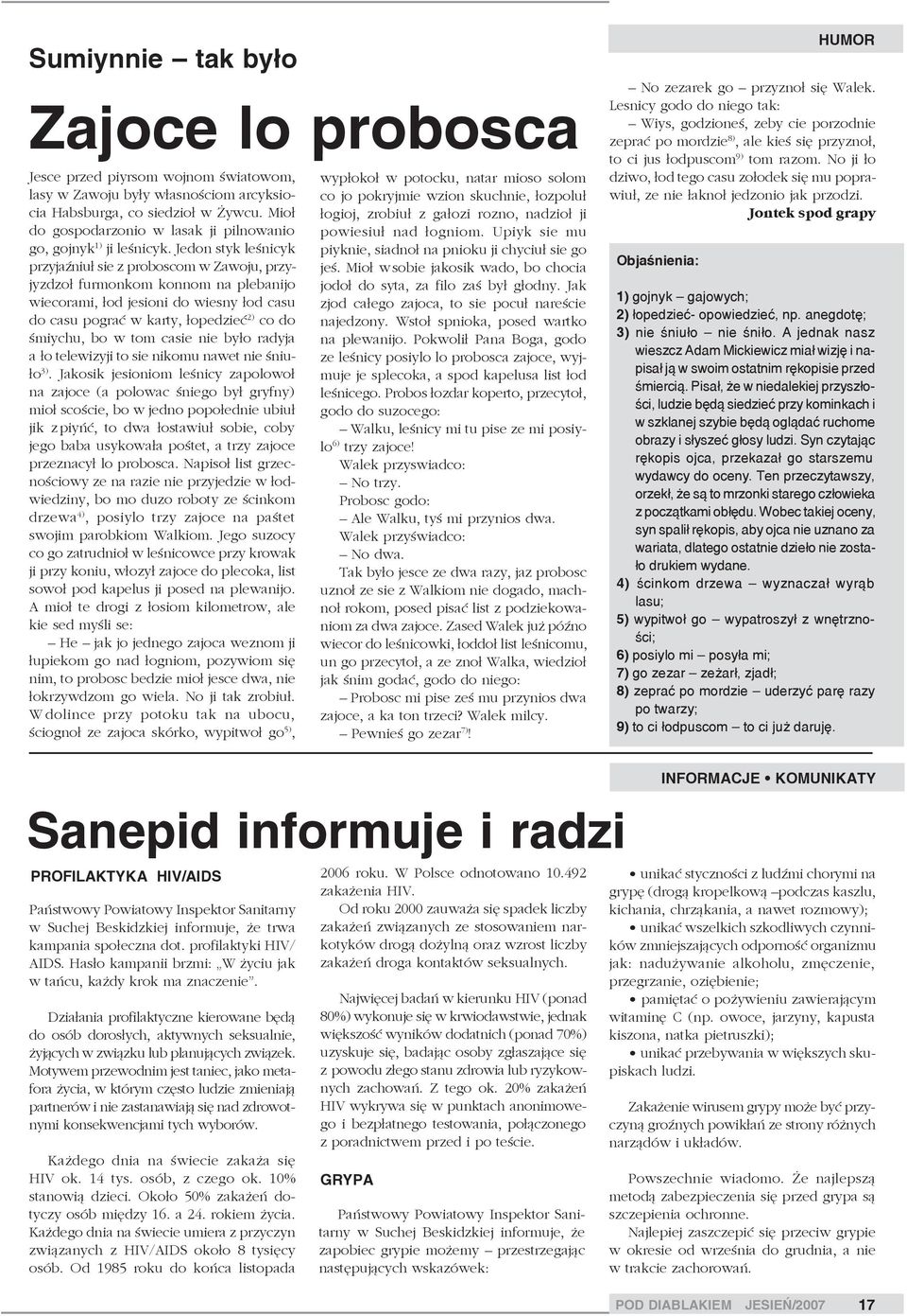 Jedon styk leœnicyk przyjaÿniu³ sie z proboscom w Zawoju, przyjyzdzo³ furmonkom konnom na plebanijo wiecorami, ³od jesioni do wiesny ³od casu do casu pograæ w karty, ³opedzieæ 2) co do œmiychu, bo w