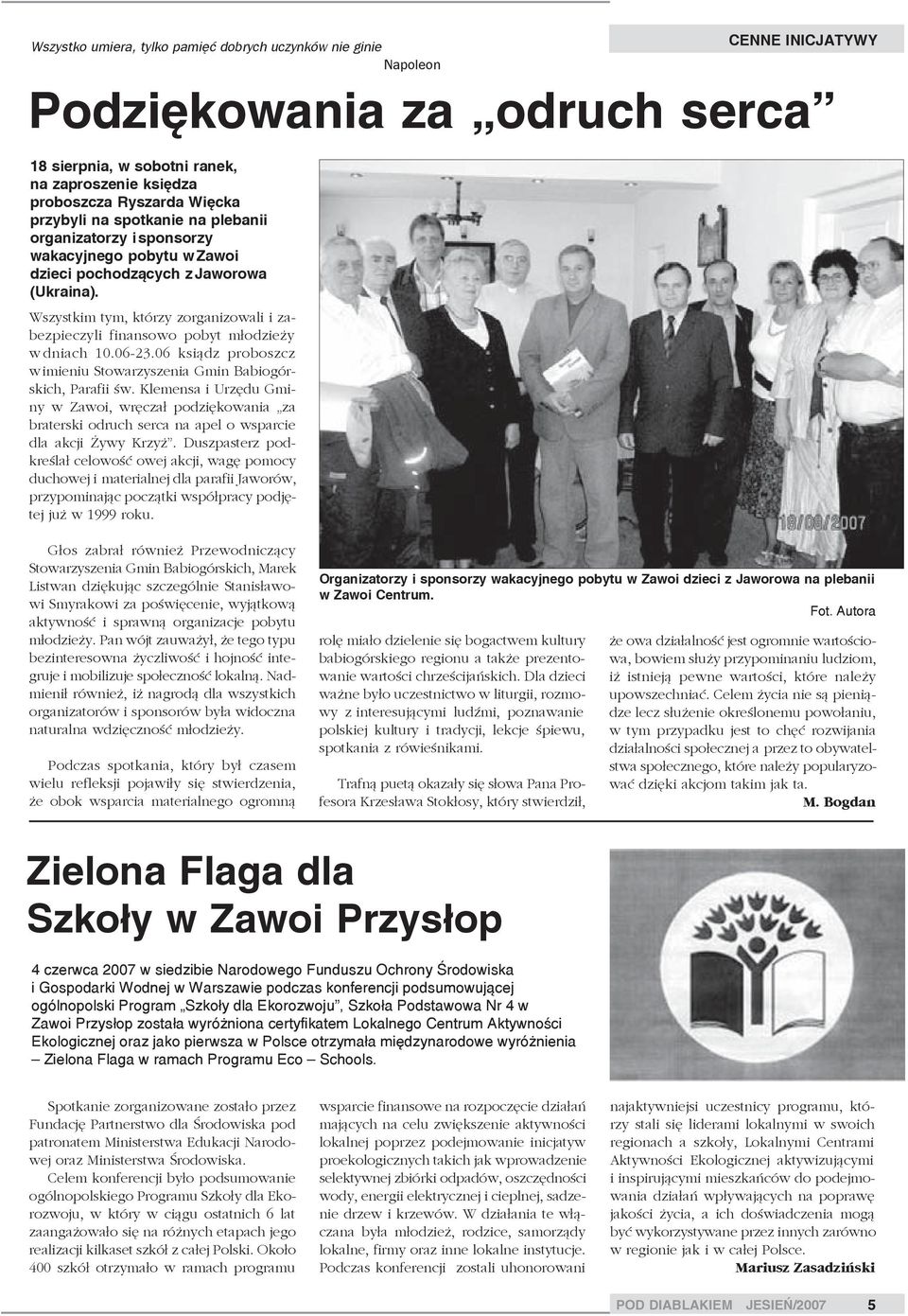 Wszystkim tym, którzy zorganizowali i zabezpieczyli finansowo pobyt m³odzie y w dniach 10.06-23.06 ksi¹dz proboszcz w imieniu Stowarzyszenia Gmin Babiogórskich, Parafii œw.