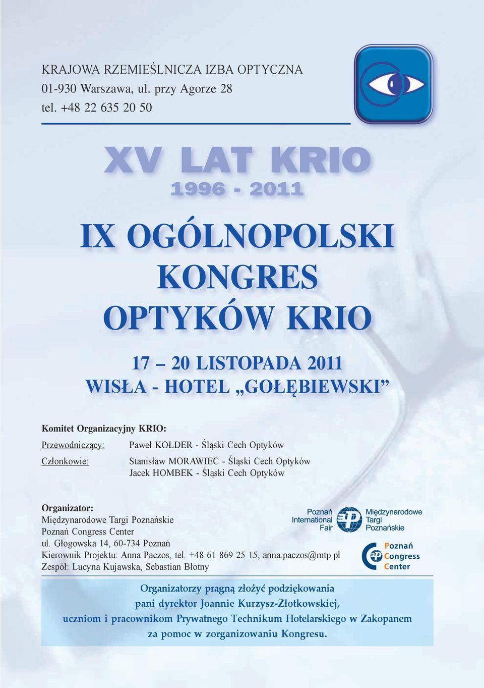 Śląski Cech Opty ków Stanisław MORAWIEC - Śląski Cech Optyków Jacek HOMBEK - Śląski Cech Optyków Organizator: Międzynarodowe Targi Poznańskie Poznań Congress Center ul.
