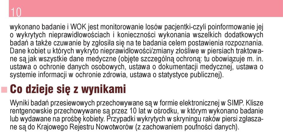 Dane kobiet u których wykryto nieprawidłowości/zmiany złośliwe w piersiach traktowane są jak wszystkie dane medyczne (objęte szczególną ochroną: tu obowiązuje m. in.