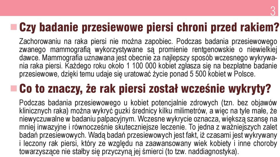 Każdego roku około 1 100 000 kobiet zgłasza się na bezpłatne badanie przesiewowe, dzięki temu udaje się uratować życie ponad 5 500 kobiet w Polsce. Co to znaczy, e rak piersi został wczeênie wykryty?