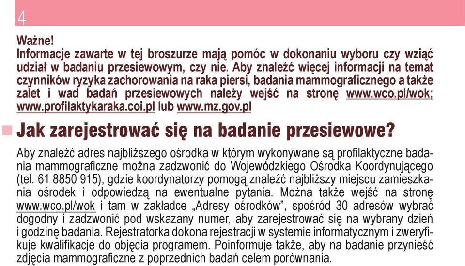 profilaktykaraka.coi.pl lub www.mz.gov.pl Jak zarejestrowaç si na badanie przesiewowe?