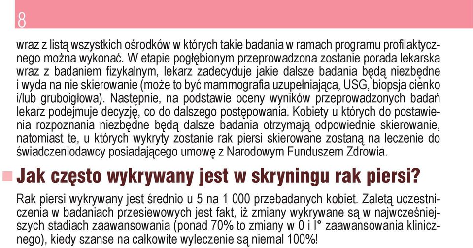 uzupełniająca, USG, biopsja cienko i/lub gruboigłowa). Następnie, na podstawie oceny wyników przeprowadzonych badań lekarz podejmuje decyzję, co do dalszego postępowania.