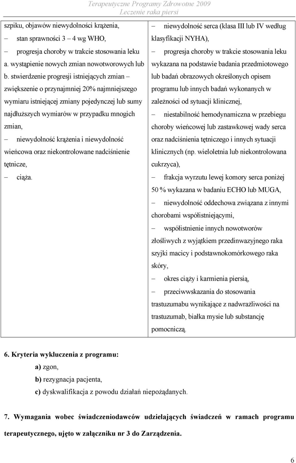 krążenia i niewydolność wieńcowa oraz niekontrolowane nadciśnienie tętnicze, ciąża.
