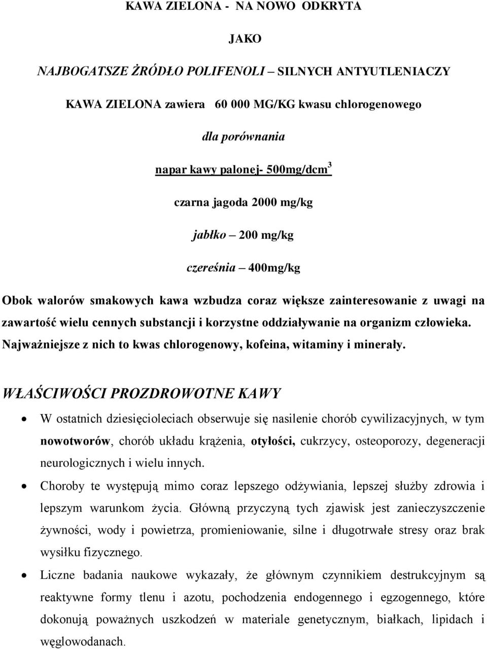 organizm człowieka. Najważniejsze z nich to kwas chlorogenowy, kofeina, witaminy i minerały.