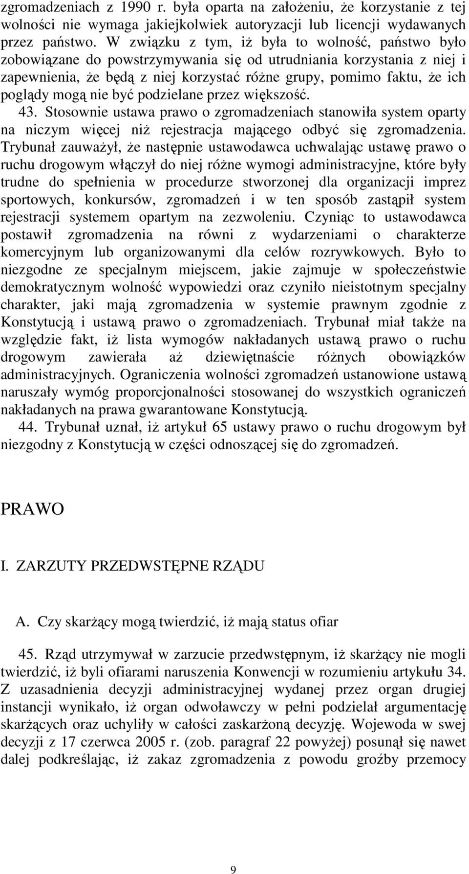 poglądy mogą nie być podzielane przez większość. 43. Stosownie ustawa prawo o zgromadzeniach stanowiła system oparty na niczym więcej niż rejestracja mającego odbyć się zgromadzenia.