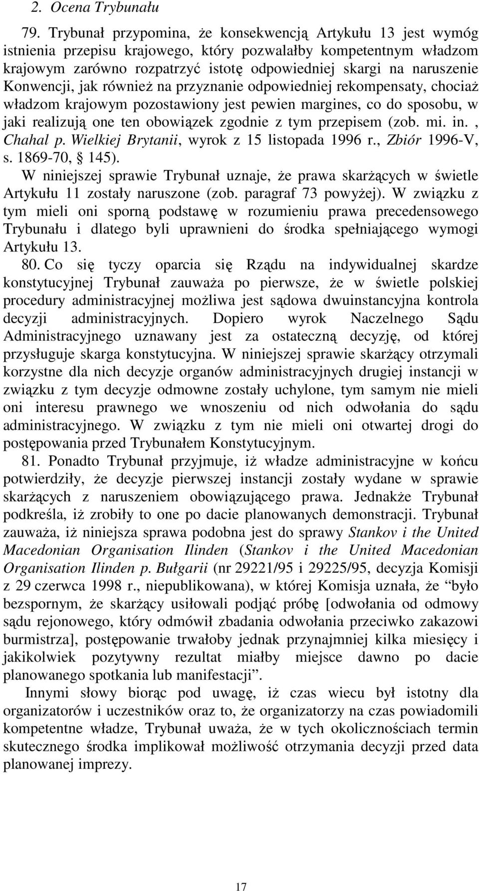 Konwencji, jak również na przyznanie odpowiedniej rekompensaty, chociaż władzom krajowym pozostawiony jest pewien margines, co do sposobu, w jaki realizują one ten obowiązek zgodnie z tym przepisem