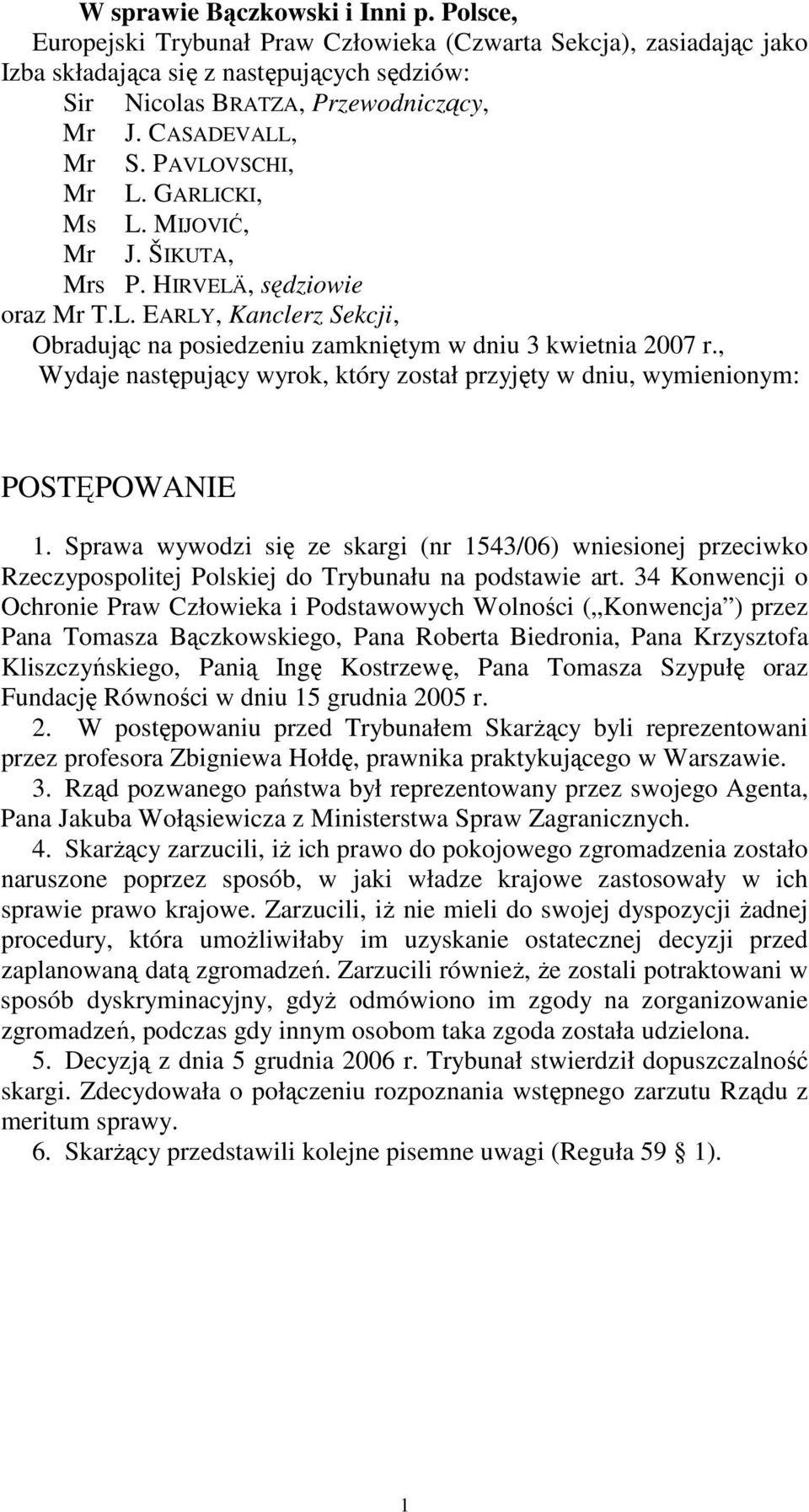 , Wydaje następujący wyrok, który został przyjęty w dniu, wymienionym: POSTĘPOWANIE 1.