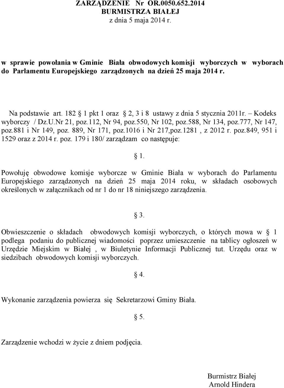 889, Nr 171, poz.1016 i Nr 217,poz.1281, z 2012 r. poz.849, 951 i 1529 oraz z 2014 r. poz. 179 i 180/ zarządzam co następuje: 1.