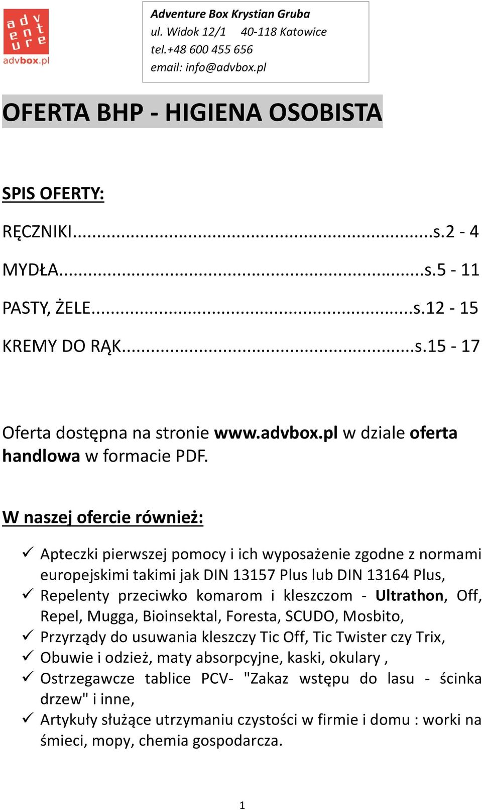 W naszej ofercie również: Apteczki pierwszej pomocy i ich wyposażenie zgodne z normami europejskimi takimi jak DIN 13157 Plus lub DIN 13164 Plus, Repelenty przeciwko komarom i kleszczom