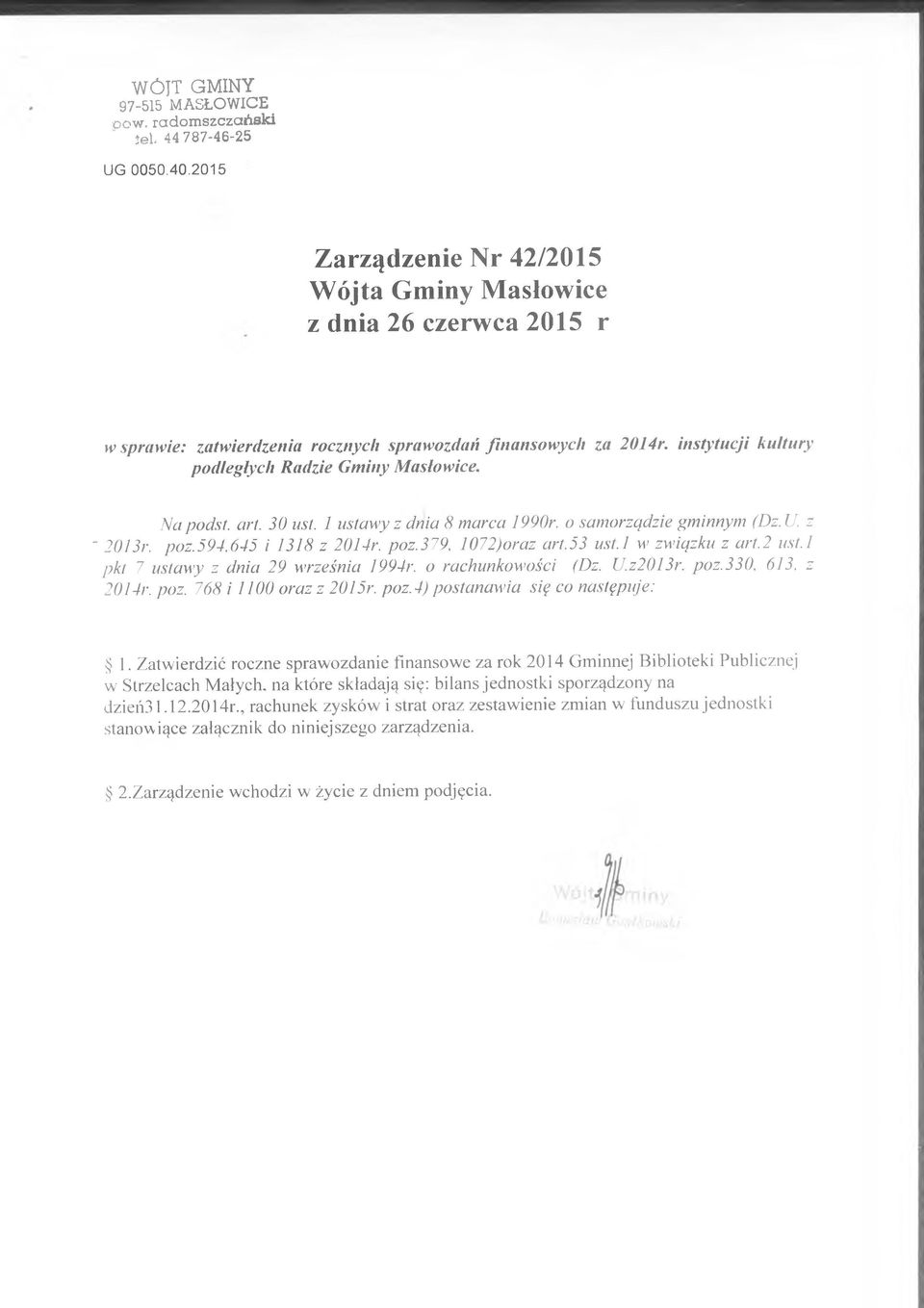 Na podst. art. 30 ust. 1 ustawy z dnia 8 marca 1990r. o samorządzie gminnym (Dz. U. z - 2013r. poz.594.645 i 1318 z 2014r. poz.379. 1072)oraz art.53 ust.l w związku z art.2 ust.