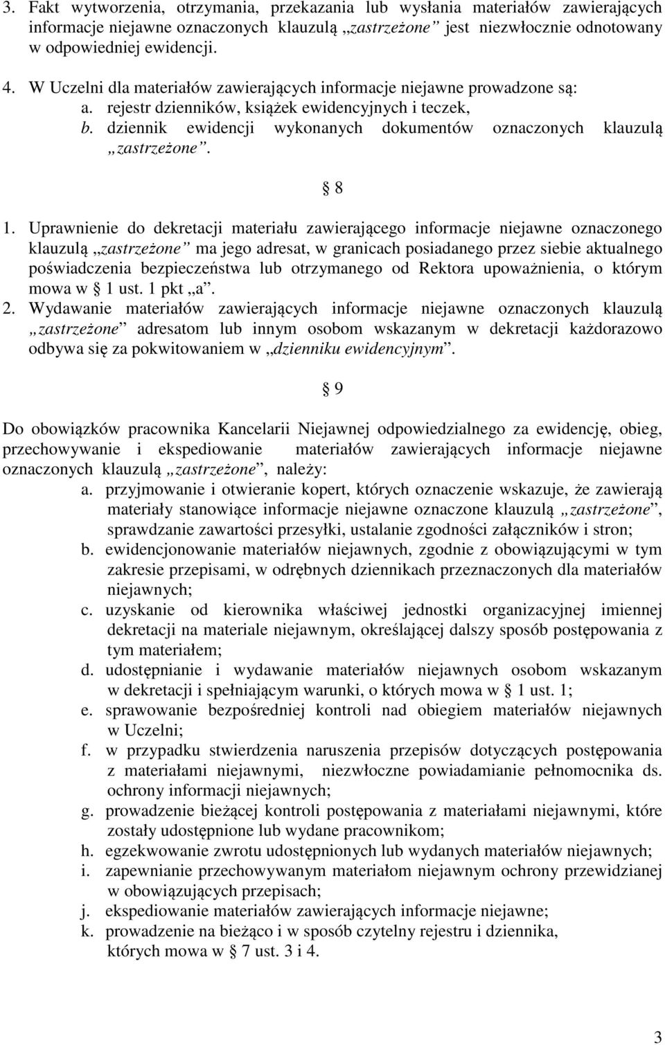 Uprawnienie do dekretacji materiału zawierającego informacje niejawne oznaczonego klauzulą ma jego adresat, w granicach posiadanego przez siebie aktualnego poświadczenia bezpieczeństwa lub