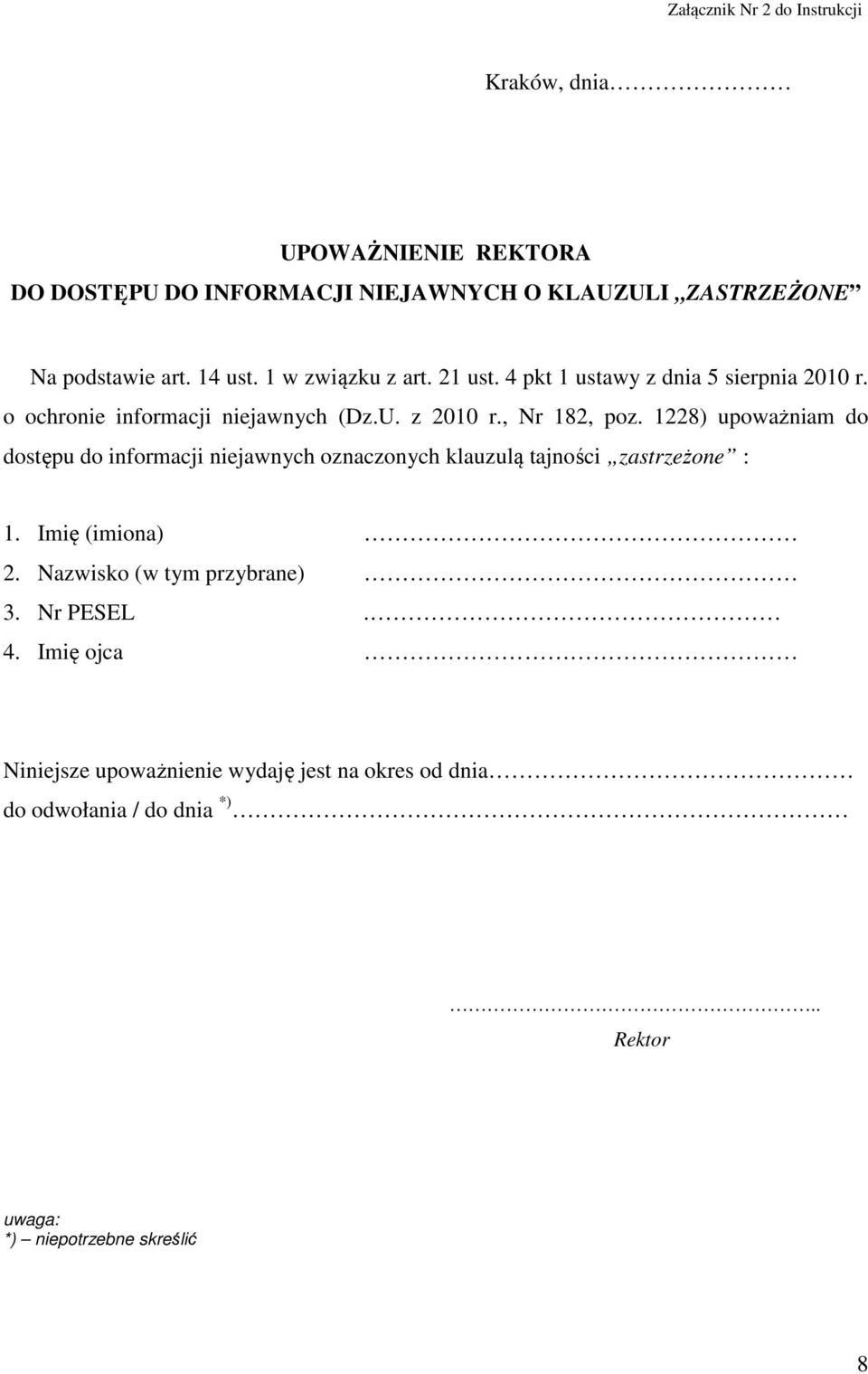 1228) upoważniam do dostępu do informacji niejawnych oznaczonych klauzulą tajności : 1. Imię (imiona) 2. Nazwisko (w tym przybrane) 3.