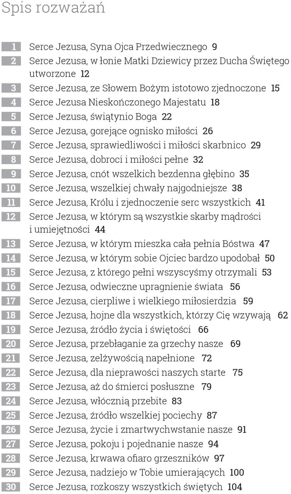 miłości pełne 32 9 Serce Jezusa, cnót wszelkich bezdenna głębino 35 10 Serce Jezusa, wszelkiej chwały najgodniejsze 38 11 Serce Jezusa, Królu i zjednoczenie serc wszystkich 41 12 Serce Jezusa, w