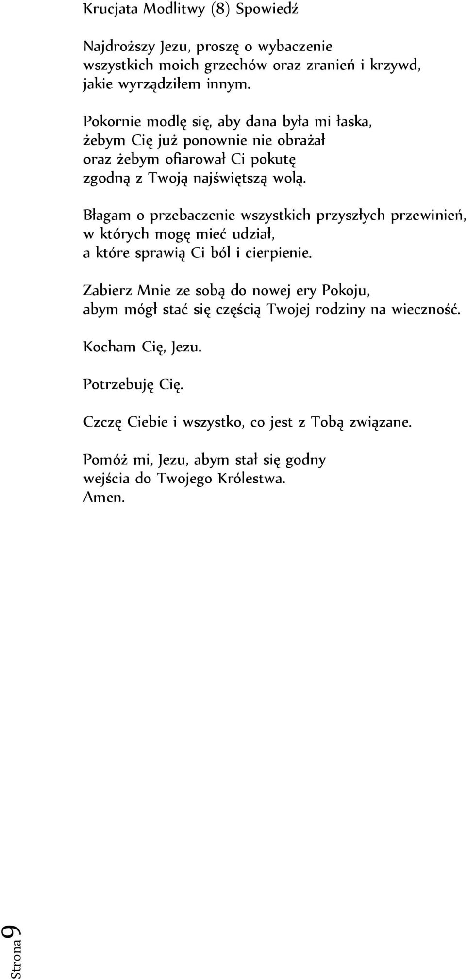 Błagam o przebaczenie wszystkich przyszłych przewinień, w których mogę mieć udział, a które sprawią Ci ból i cierpienie.