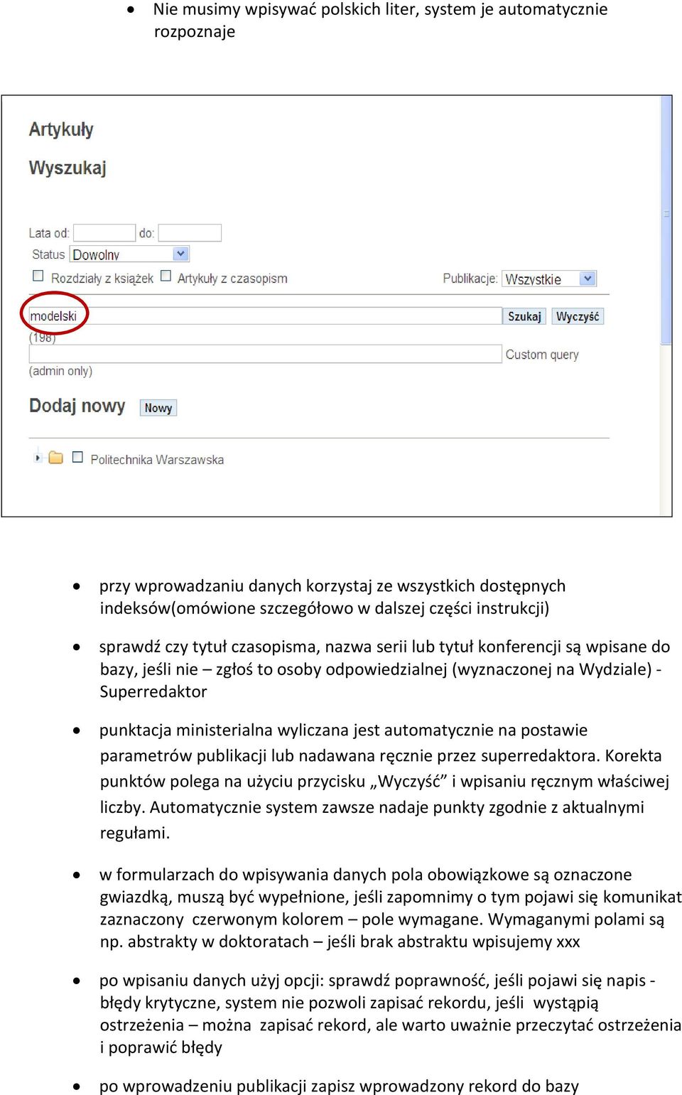 automatycznie na postawie parametrów publikacji lub nadawana ręcznie przez superredaktora. Korekta punktów polega na użyciu przycisku Wyczyść i wpisaniu ręcznym właściwej liczby.