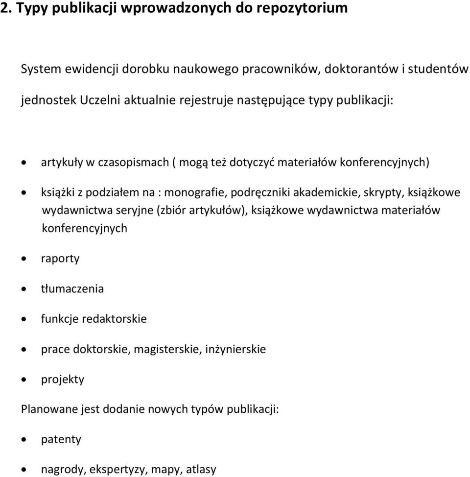 podręczniki akademickie, skrypty, książkowe wydawnictwa seryjne (zbiór artykułów), książkowe wydawnictwa materiałów konferencyjnych raporty tłumaczenia