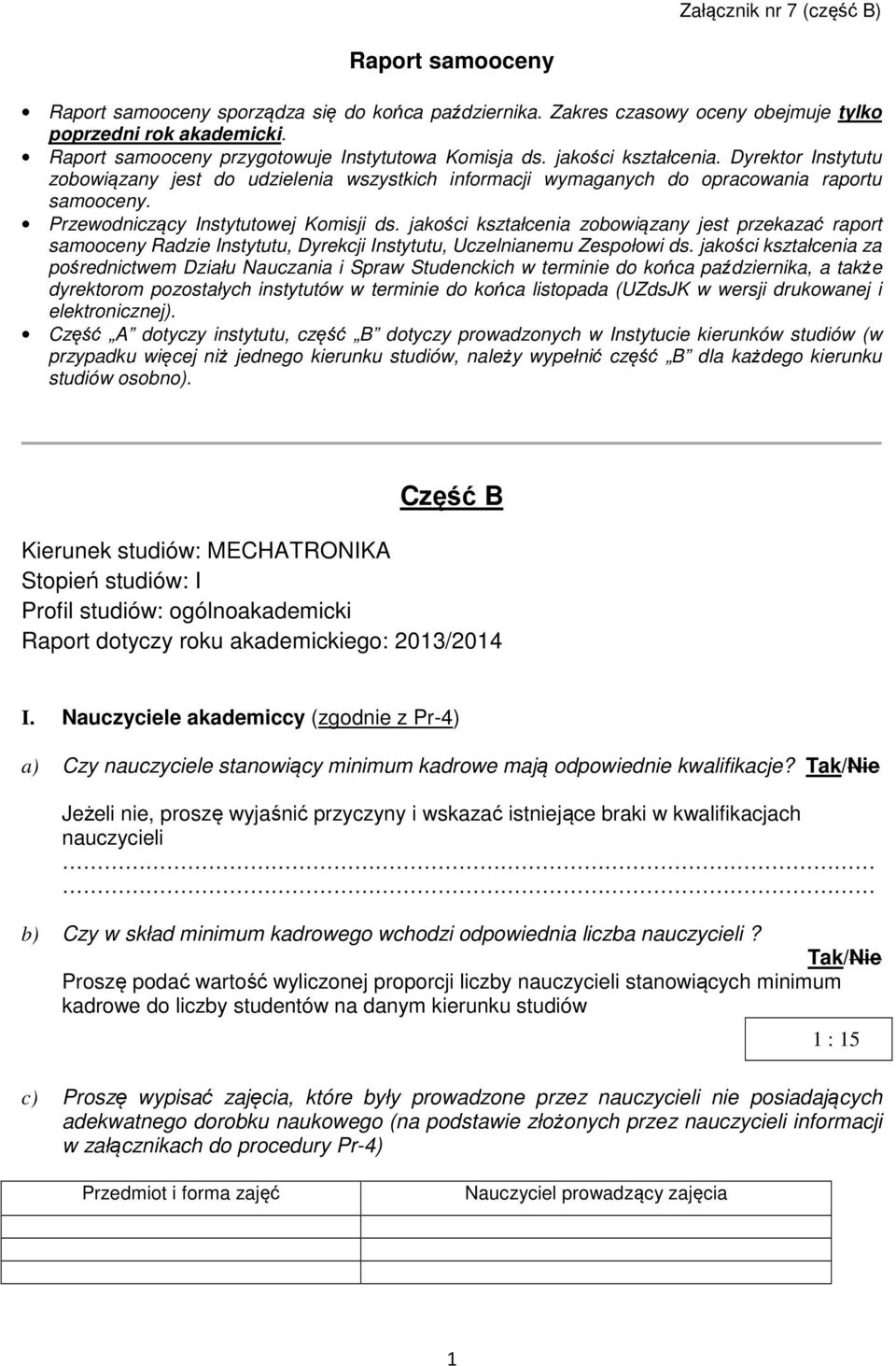 Przewodniczący Instytutowej Komisji ds. jakości kształcenia zobowiązany jest przekazać raport samooceny Radzie Instytutu, Dyrekcji Instytutu, Uczelnianemu Zespołowi ds.