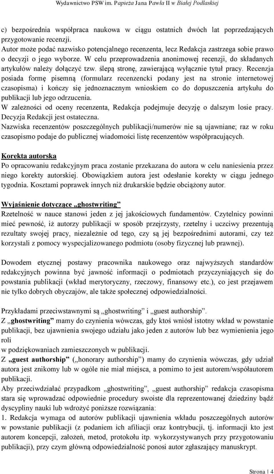 W celu przeprowadzenia anonimowej recenzji, do składanych artykułów należy dołączyć tzw. ślepą stronę, zawierającą wyłącznie tytuł pracy.