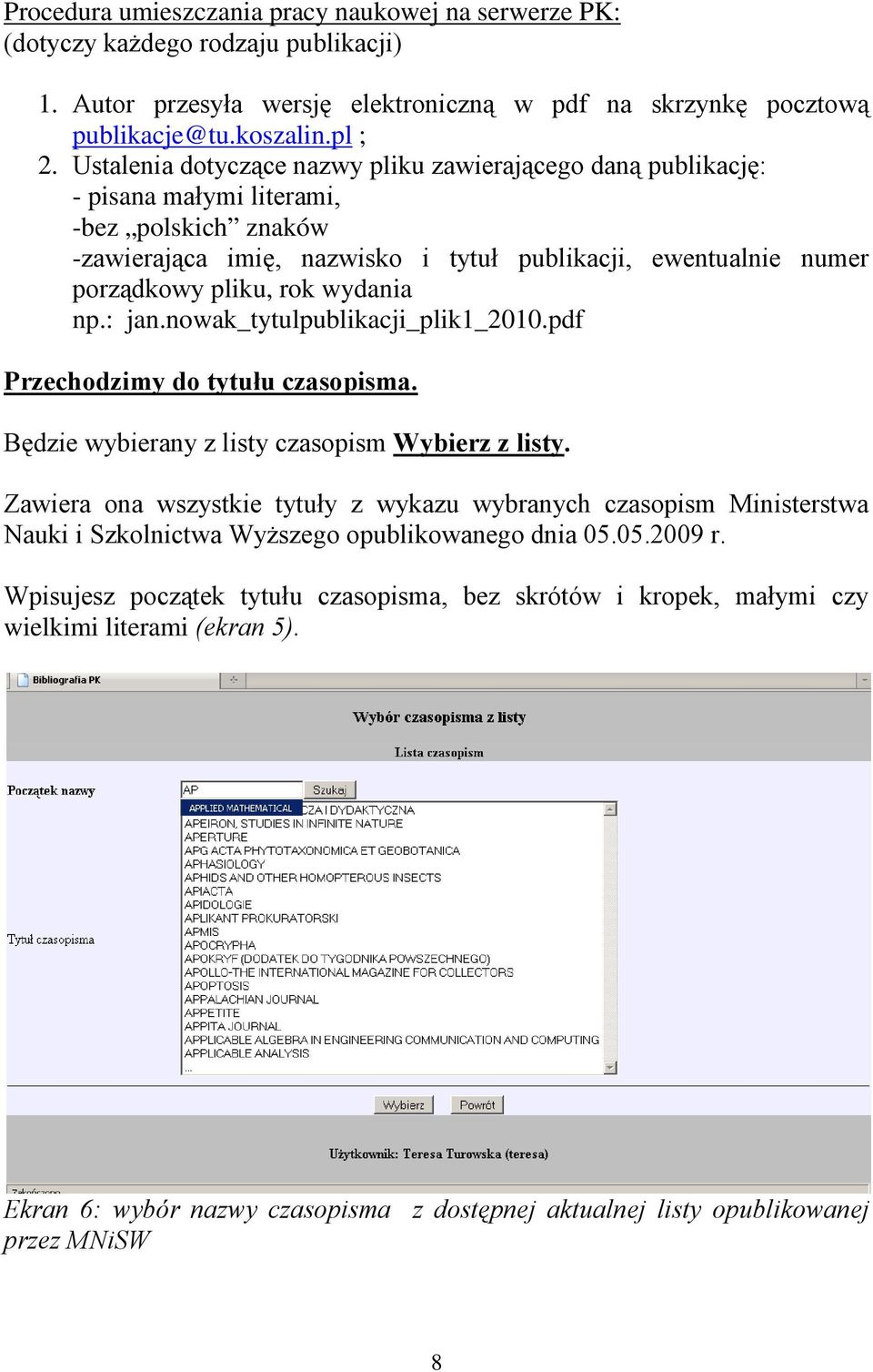 wydania np.: jan.nowak_tytulpublikacji_plik1_2010.pdf Przechodzimy do tytułu czasopisma. Będzie wybierany z listy czasopism Wybierz z listy.