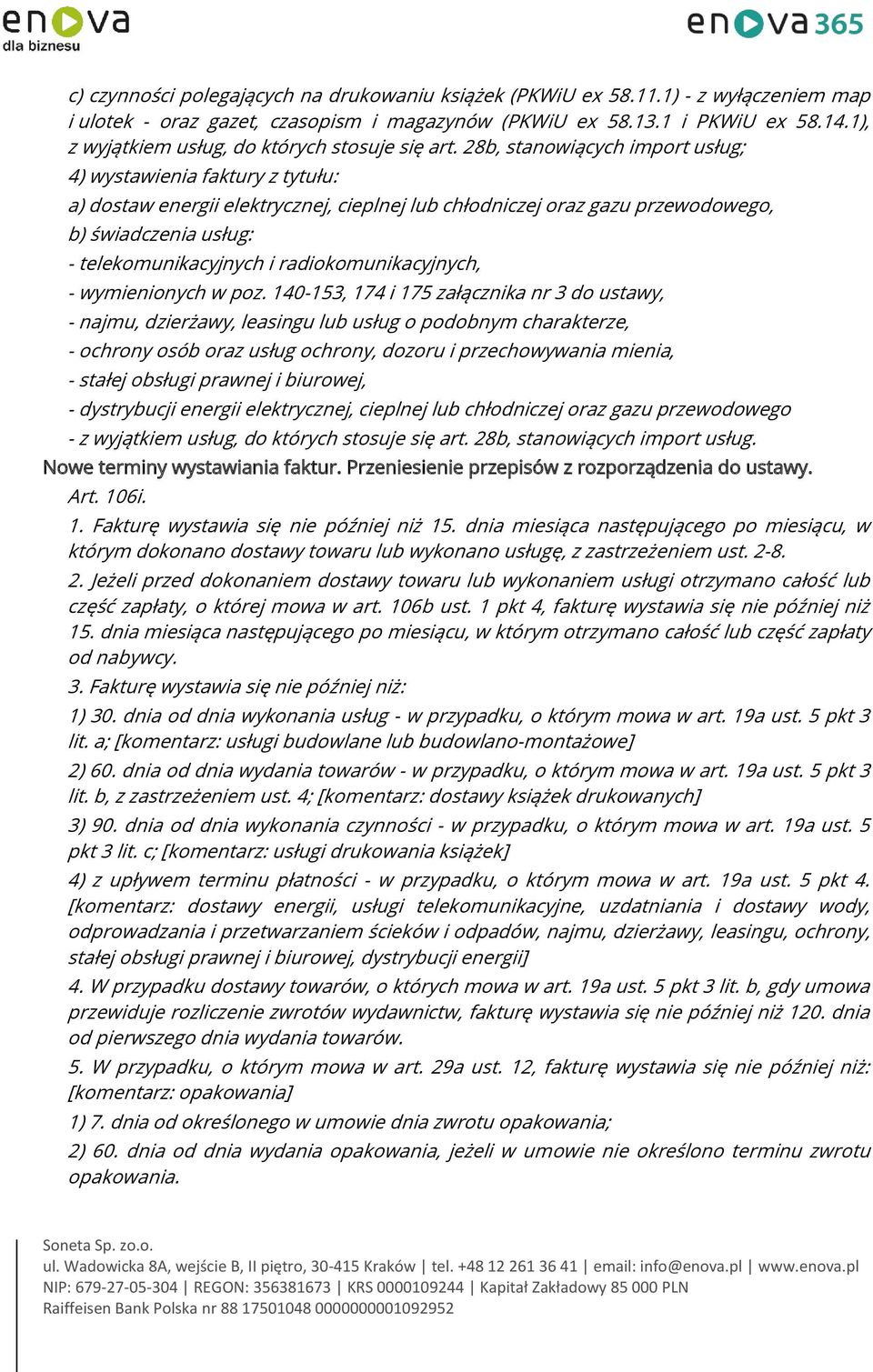 28b, stanowiących import usług; 4) wystawienia faktury z tytułu: a) dostaw energii elektrycznej, cieplnej lub chłodniczej oraz gazu przewodowego, b) świadczenia usług: - telekomunikacyjnych i