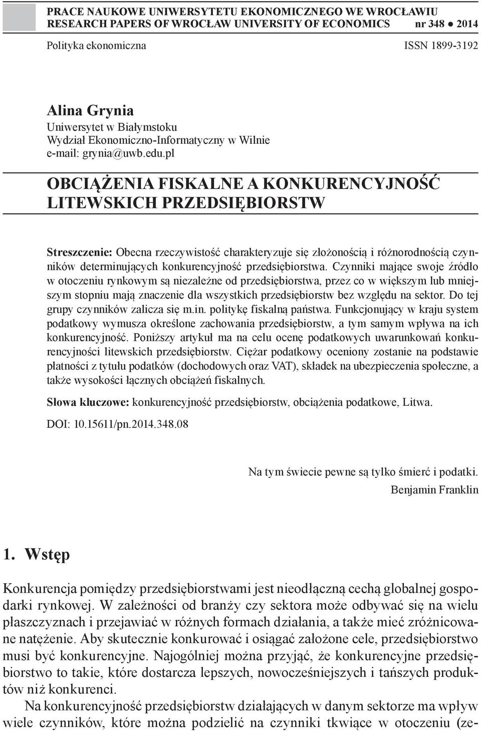 pl OBCIĄŻENIA FISKALNE A KONKURENCYJNOŚĆ LITEWSKICH PRZEDSIĘBIORSTW Streszczenie: Obecna rzeczywistość charakteryzuje się złożonością i różnorodnością czynników determinujących konkurencyjność