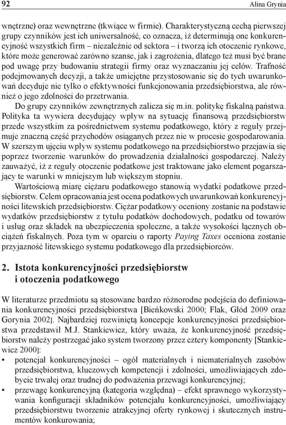 może generować zarówno szanse, jak i zagrożenia, dlatego też musi być brane pod uwagę przy budowaniu strategii firmy oraz wyznaczaniu jej celów.