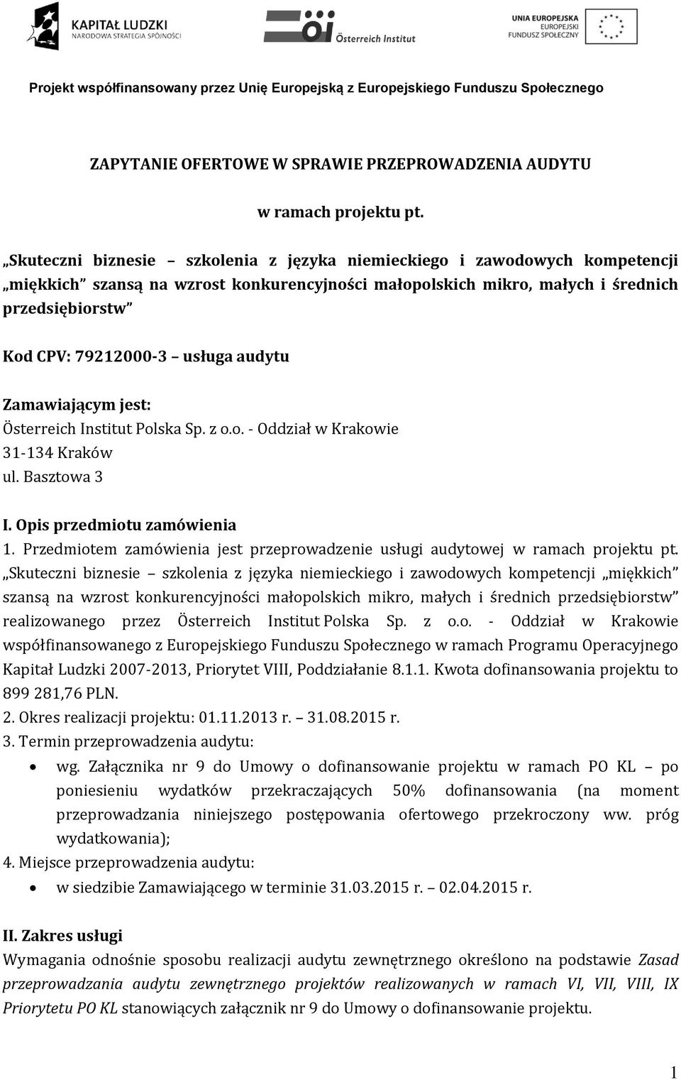audytu Zamawiającym jest: Österreich Institut Polska Sp. z o.o. - Oddział w Krakowie 31-134 Kraków ul. Basztowa 3 I. Opis przedmiotu zamówienia 1.