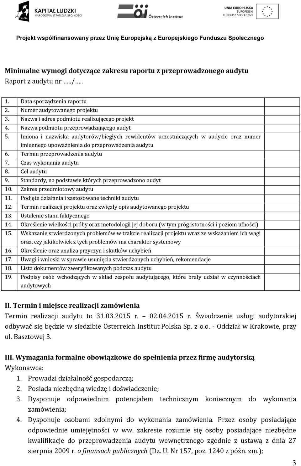 Termin przeprowadzenia audytu 7. Czas wykonania audytu 8. Cel audytu 9. Standardy, na podstawie których przeprowadzono audyt 10. Zakres przedmiotowy audytu 11.