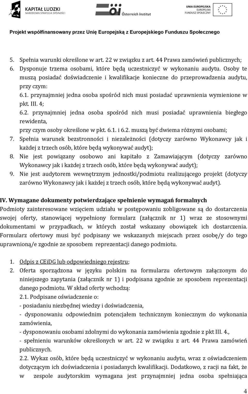 przynajmniej jedna osoba spośród nich musi posiadać uprawnienia biegłego rewidenta, przy czym osoby określone w pkt. 6.1. i 6.2. muszą być dwiema różnymi osobami; 7.