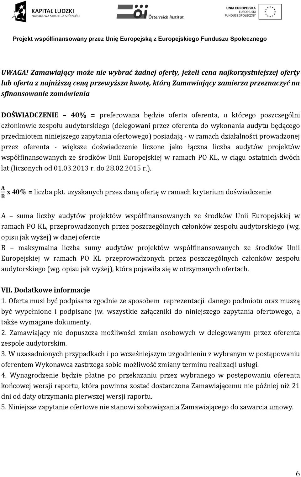 DOŚWIADCZENIE 40% = preferowana będzie oferta oferenta, u którego poszczególni członkowie zespołu audytorskiego (delegowani przez oferenta do wykonania audytu będącego przedmiotem niniejszego