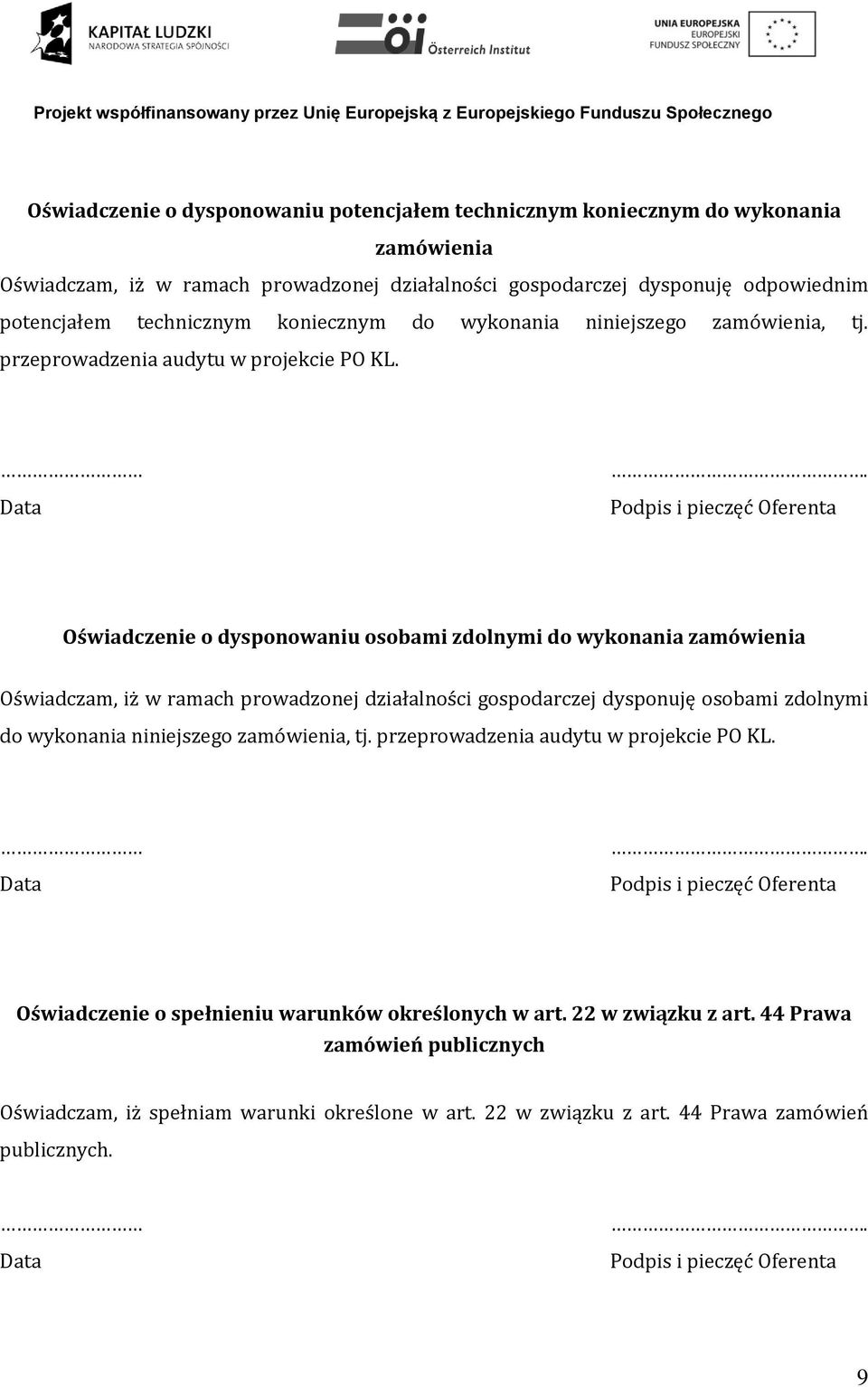 . Oświadczenie o dysponowaniu osobami zdolnymi do wykonania zamówienia Oświadczam, iż w ramach prowadzonej działalności gospodarczej dysponuję osobami zdolnymi do wykonania niniejszego