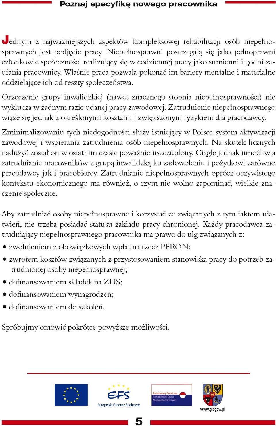 Właśnie praca pozwala pokonać im bariery mentalne i materialne oddzielające ich od reszty społeczeństwa.