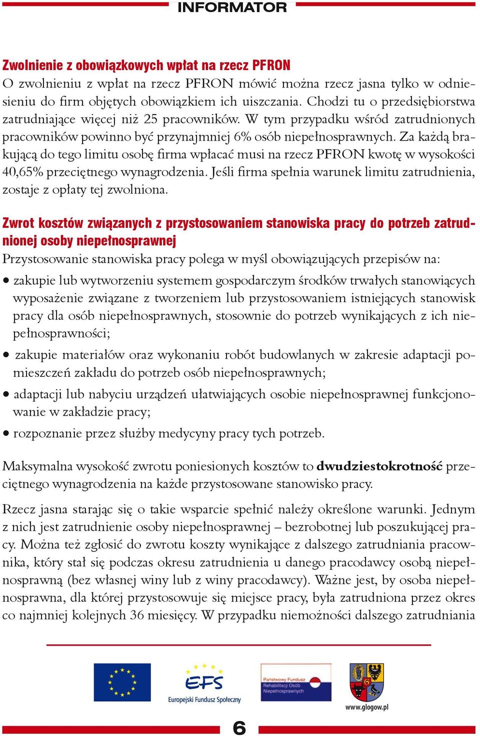 Za każdą brakującą do tego limitu osobę firma wpłacać musi na rzecz PFRON kwotę w wysokości 40,65% przeciętnego wynagrodzenia.