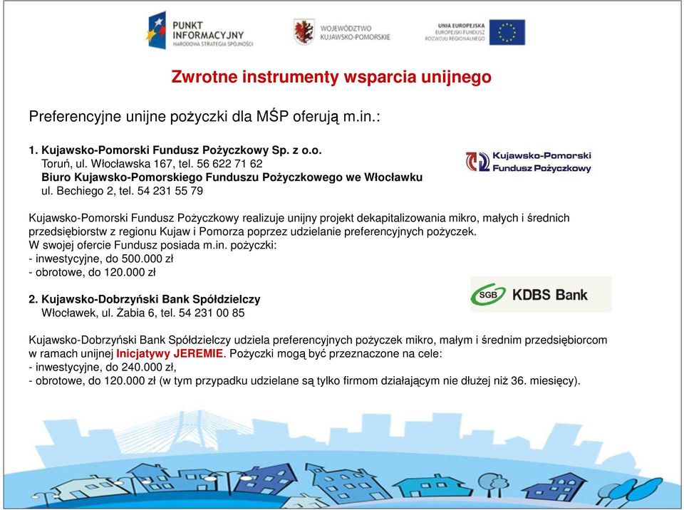 54 231 55 79 Kujawsko-Pomorski Fundusz PoŜyczkowy realizuje unijny projekt dekapitalizowania mikro, małych i średnich przedsiębiorstw z regionu Kujaw i Pomorza poprzez udzielanie preferencyjnych