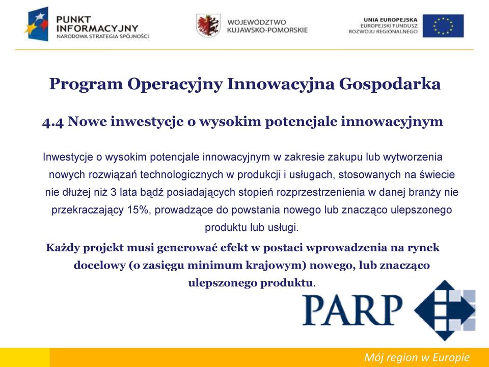 rozwiązań technologicznych w produkcji i usługach, stosowanych na świecie nie dłużej niż 3 lata bądź posiadających stopień rozprzestrzenienia w