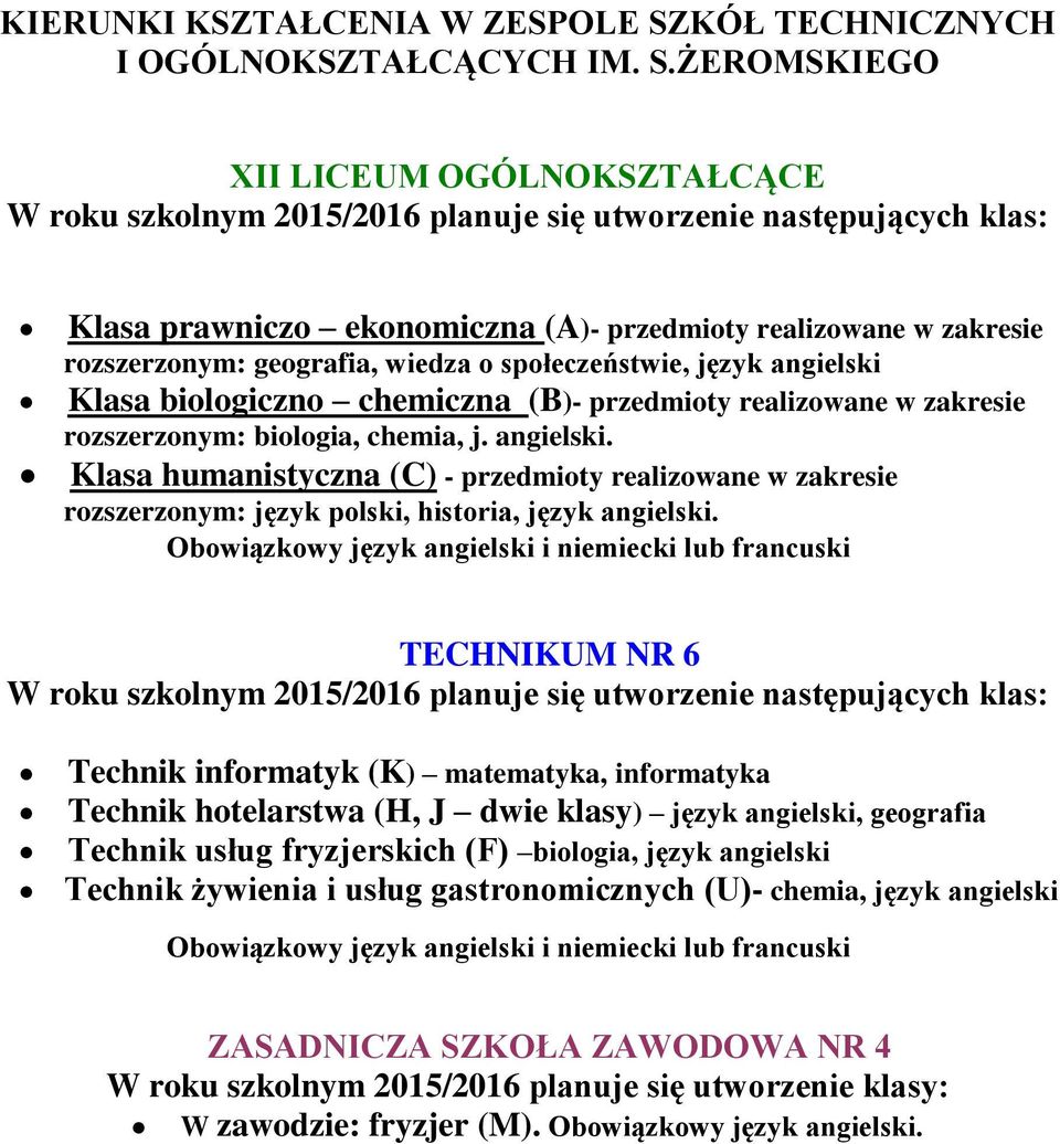 ŻEROMSKIEGO XII LICEUM OGÓLNOKSZTAŁCĄCE W roku szkolnym 2015/2016 planuje się utworzenie następujących klas: Klasa prawniczo ekonomiczna (A)- przedmioty realizowane w zakresie rozszerzonym: