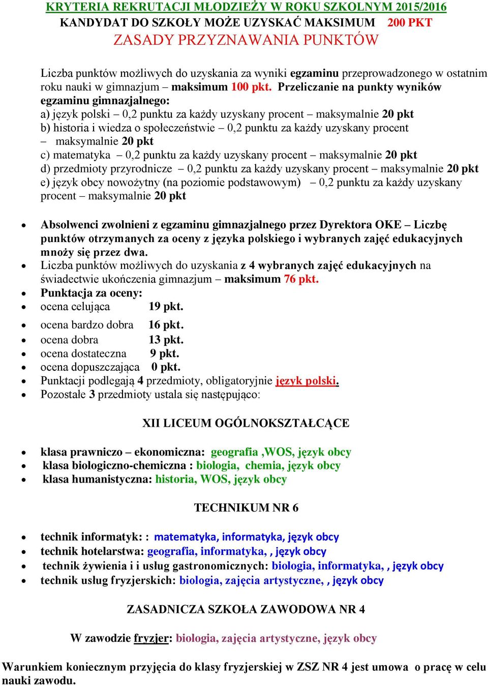 Przeliczanie na punkty wyników egzaminu gimnazjalnego: a) język polski 0,2 punktu za każdy uzyskany procent maksymalnie 20 pkt b) historia i wiedza o społeczeństwie 0,2 punktu za każdy uzyskany