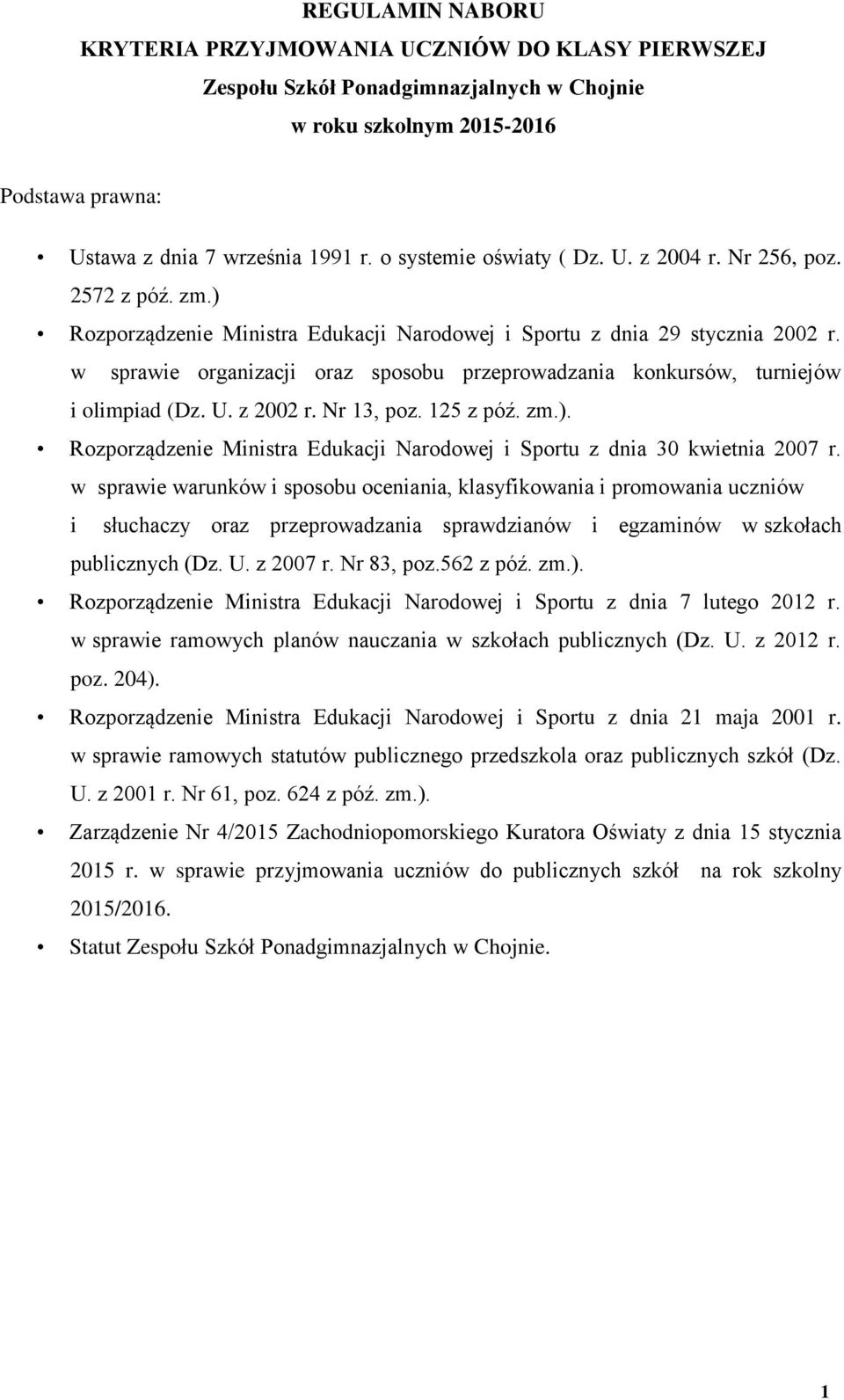 w sprawie organizacji oraz sposobu przeprowadzania konkursów, turniejów i olimpiad (Dz. U. z 2002 r. Nr 13, poz. 125 z póź. zm.).
