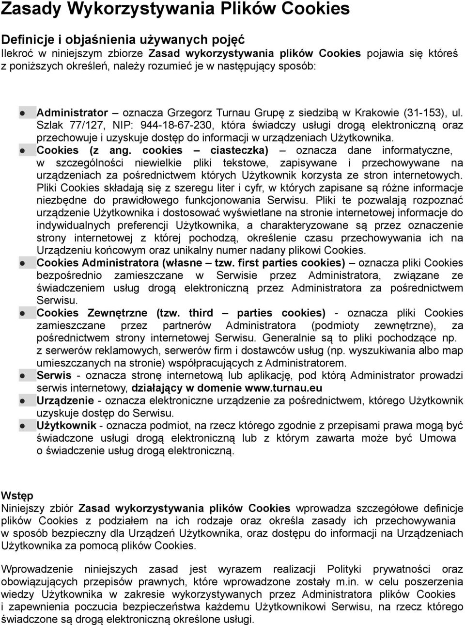 Szlak 77/127, NIP: 944-18-67-230, która świadczy usługi drogą elektroniczną oraz przechowuje i uzyskuje dostęp do informacji w urządzeniach Użytkownika. Cookies (z ang.