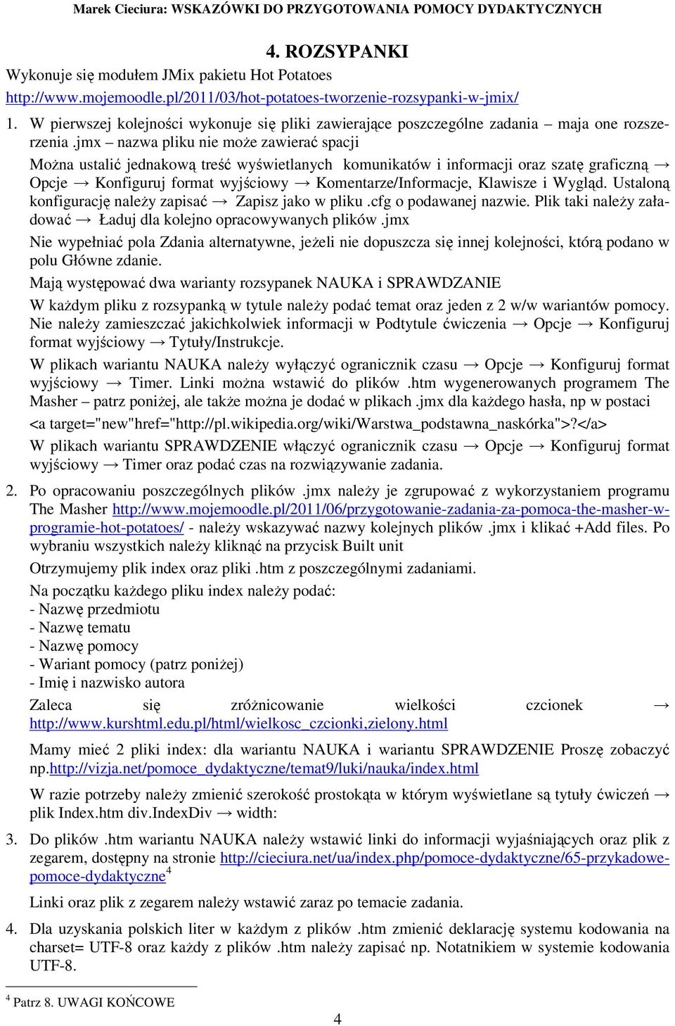 jmx nazwa pliku nie moŝe zawierać spacji MoŜna ustalić jednakową treść wyświetlanych komunikatów i informacji oraz szatę graficzną Opcje Konfiguruj format wyjściowy Komentarze/Informacje, Klawisze i