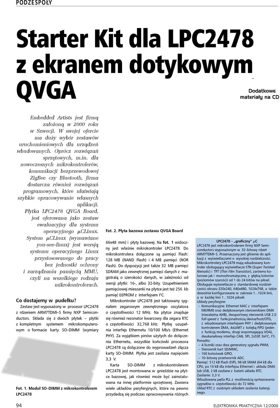 dla nowoczesnych mikrokontrolerów, komunikacji bezprzewodowej ZigBee czy Bluetooth, firma dostarcza również rozwiązań programowych, które ułatwiają szybkie opracowywanie własnych aplikacji.